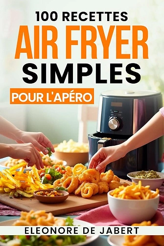 100 Recettes AirFryer Simples pour l’Apéro [Livres]