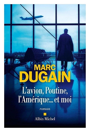 L'Avion, Poutine, l'Amérique... et moi Marc Dugain  [Livres]