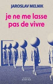 Je ne me lasse pas de vivre - Jaroslav MELNIK [Livres]