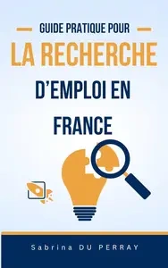 Guide Pratique pour la Recherche d'Emploi en France [Livres]