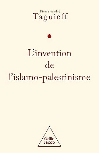 L'invention de l'islamo-palestinisme Pierre-André Taguieff [Livres]