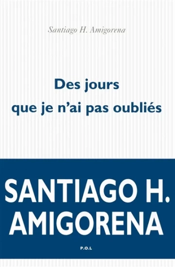 Santiago H. Amigorena - Des jours que je n'ai pas oubliés  [Livres]