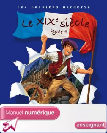 Les dossiers Hachette - Le XIXème siècle - Cycle 3 [Livres]