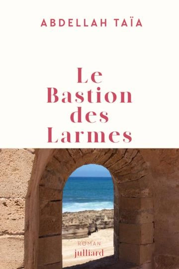 Le Bastion des larmes - Abdellah Taïa  [Livres]