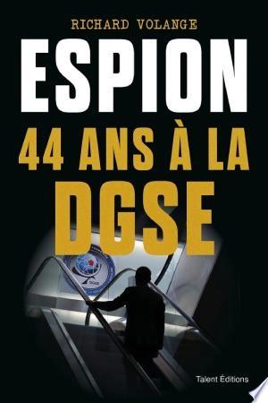 Espion 44 ans à la DGSE Richard Volange [Livres]