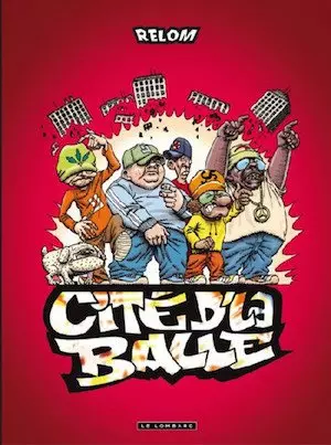 Cité d’la Balle - Tome 1 - Burn, la Cité, Burn! [BD]