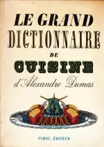 Le grand dictionnaire de Cuisine d’Alexandre Dumas  [Livres]