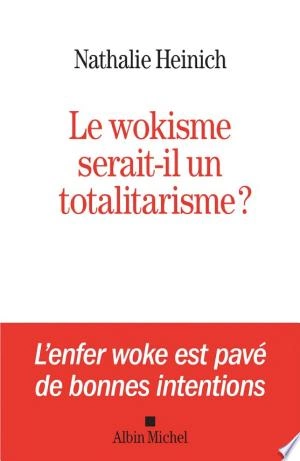 Le Wokisme serait-il un totalitarisme ? Nathalie Heinich [Livres]