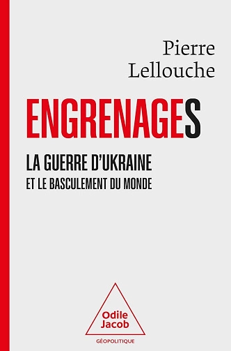 Engrenages: La guerre d’Ukraine et le basculement du monde Pierre Lellouche  [Livres]