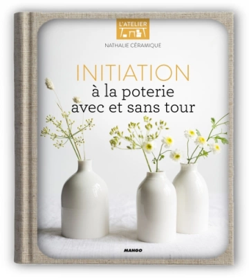 Initiation à la poterie avec et sans tour  Nathalie Céramique  [Livres]