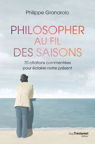 Philosopher au fil des saisons Philippe Granarolo [Livres]