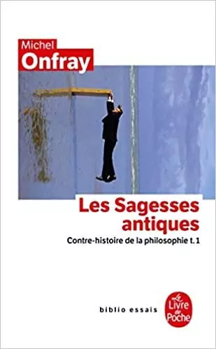 MICHEL ONFRAY-CONTRE-HISTOIRE DE LA PHILOSOPHIE TOME 1 : LES SAGESSES ANTIQUES [Livres]